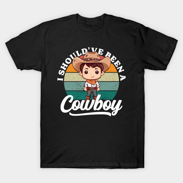 I Should've Been A Cowboy v3 T-Shirt by Emma